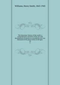 The historians` history of the world; a comprehensive narrative of the rise and development of nations as recorded by over two thousand of the great writers of all ages:. 20