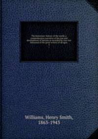 The historians` history of the world; a comprehensive narrative of the rise and development of nations as recorded by over two thousand of the great writers of all ages:. 3