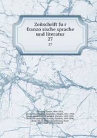 Zeitschrift fur franzosische sprache und literatur. 27
