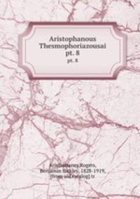 Aristophanous Thesmophoriazousai. pt. 8