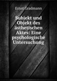 Subjekt und Objekt des asthetischen Aktes: Eine psychologische Untersuchung