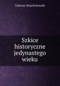 Szkice historyczne jedynastego wieku