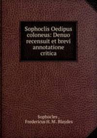 Sophoclis Oedipus coloneus: Denuo recensuit et brevi annotatione critica