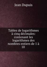 Tables de logarithmes a cinq decimales: contenant les logarithmes des nombres entiers de 1 a 10 .
