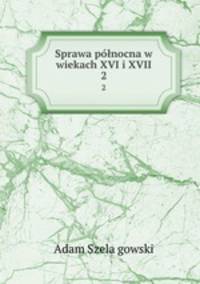 Sprawa pnocna w wiekach XVI i XVII.. 2