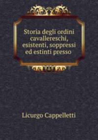 Storia degli ordini cavallereschi, esistenti, soppressi ed estinti presso .