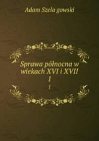 Sprawa pnocna w wiekach XVI i XVII.. 1