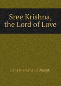Sree Krishna, the Lord of Love