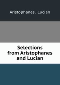 Selections from Aristophanes and Lucian