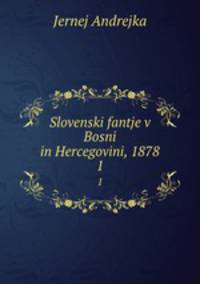 Slovenski fantje v Bosni in Hercegovini, 1878. 1
