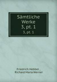 Smtliche Werke. 3, pt. 1