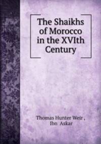 The Shaikhs of Morocco in the XVIth Century