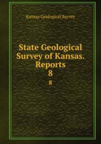 State Geological Survey of Kansas. Reports. 8