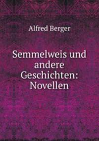 Semmelweis und andere Geschichten: Novellen