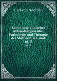 Sammlung klinischer Abhandlungen ber Pathologie und Therapie der Stoffwechsel- und .. pt. 5