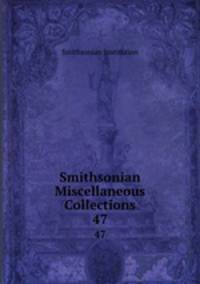 Smithsonian Miscellaneous Collections. 47