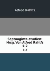 Septuaginta-studien: Hrsg. Von Alfred Rahlfs.. 1-2