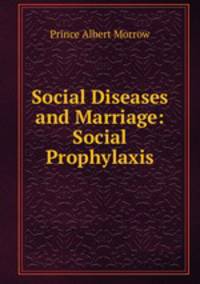 Social Diseases and Marriage: Social Prophylaxis