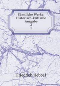 Smtliche Werke: Historisch-kritische Ausgabe. 2