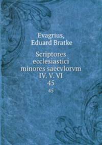 Scriptores ecclesiastici minores saecvlorvm IV. V. VI.. 45