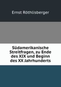 Sudamerikanische Streitfragen, zu Ende des XIX und Beginn des XX Jahrhunderts