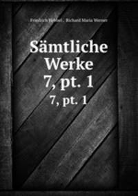Smtliche Werke. 7, pt. 1