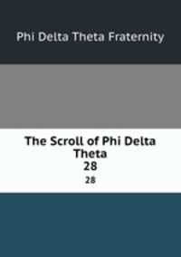 The Scroll of Phi Delta Theta. 28