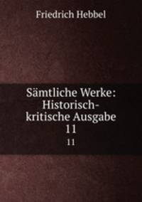 Smtliche Werke: Historisch-kritische Ausgabe. 11