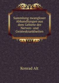 Sammlung zwangloser Abhandlungen aus dem Gebiete der Nerven- und Geisteskrankheiten