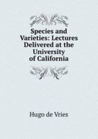 Species and Varieties: Lectures Delivered at the University of California