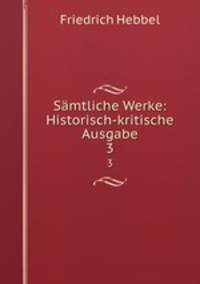 Smtliche Werke: Historisch-kritische Ausgabe. 3