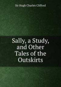 Sally, a Study, and Other Tales of the Outskirts