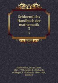 Schloemilchs Handbuch der mathematik. 3