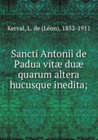 Sancti Antonii de Padua vit? du? quarum altera hucusque inedita;