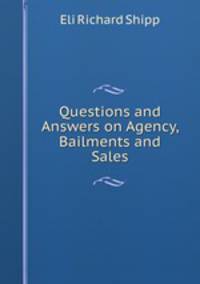 Questions and Answers on Agency, Bailments and Sales