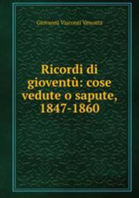 Ricordi di gioventu: cose vedute o sapute, 1847-1860