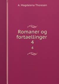 Romaner og fortaellinger .. 4