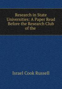 Research in State Universities: A Paper Read Before the Research Club of the .