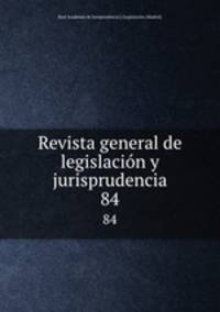 Revista general de legislacin y jurisprudencia. 84