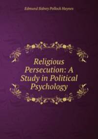 Religious Persecution: A Study in Political Psychology