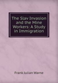 The Slav Invasion and the Mine Workers: A Study in Immigration