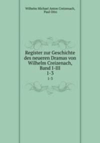 Register zur Geschichte des neueren Dramas von Wilhelm Creizenach, Band I-III. 1-3