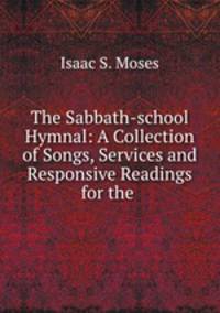 The Sabbath-school Hymnal: A Collection of Songs, Services and Responsive Readings for the .