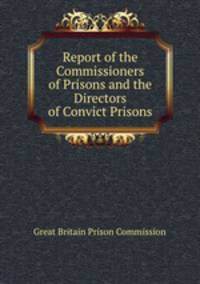 Report of the Commissioners of Prisons and the Directors of Convict Prisons