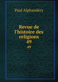 Revue de l`histoire des religions. 49