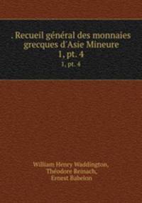 . Recueil gnral des monnaies grecques d`Asie Mineure. 1, pt. 4