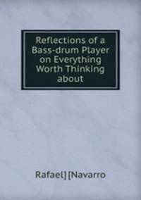 Reflections of a Bass-drum Player on Everything Worth Thinking about