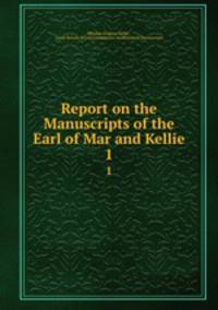 Report on the Manuscripts of the Earl of Mar and Kellie. 1