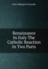 Renaissance In Italy The Catholic Reaction In Two Parts