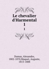 Le chevalier d`Harmental. 1